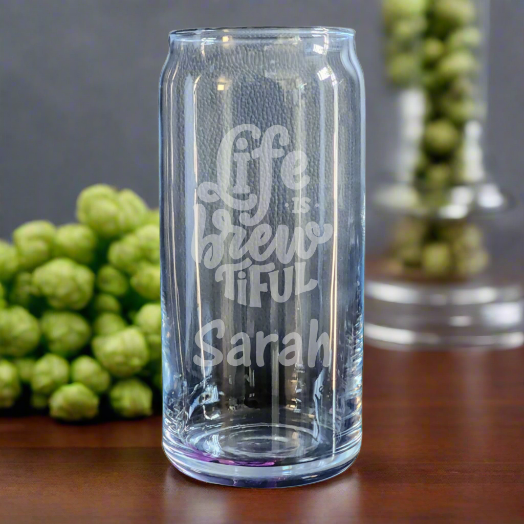 Custom etched can glass featuring "Life is Brew-tiful" quote and personalized with your name